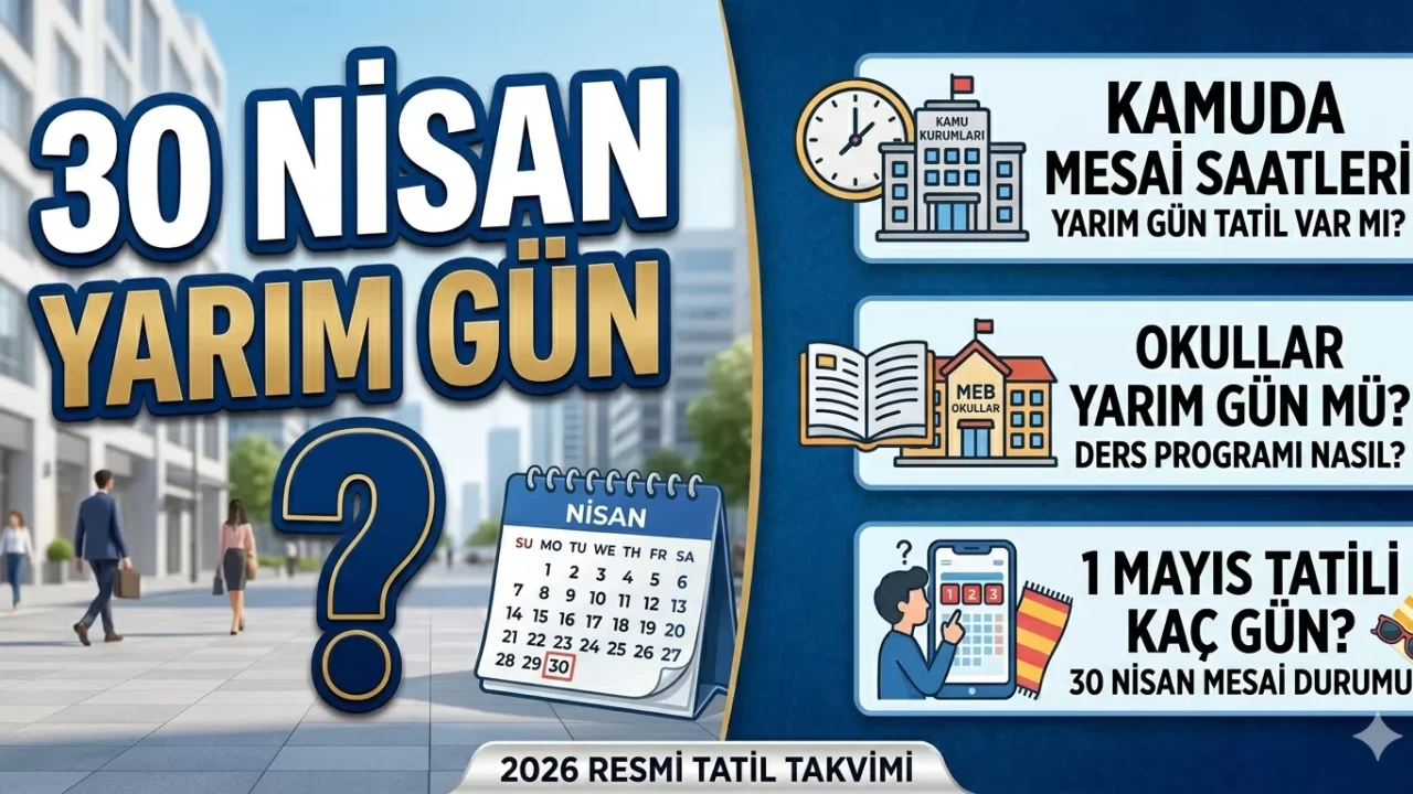 Öğrenciler ve çalışanlar dikkat! 30 Nisan yarım gün mü? 30 Nisan'da öğleden sonra tatil mi?