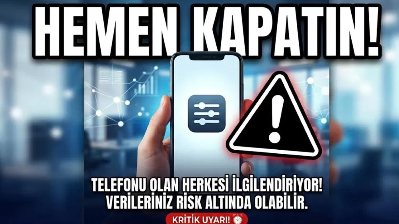Telefonu olan herkesi ilgilendiriyor! Bu ayar açıksa verileriniz risk altında olabilir
