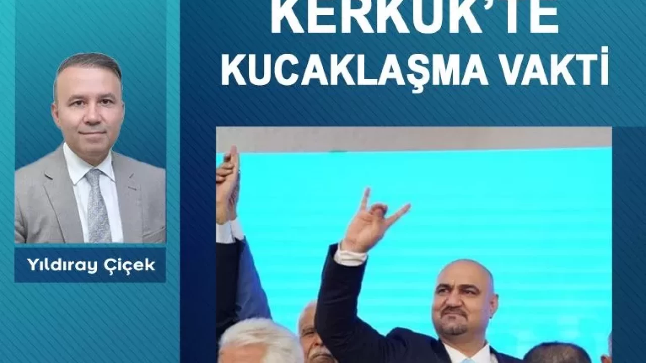 Kerkük’te kucaklaşma vakti