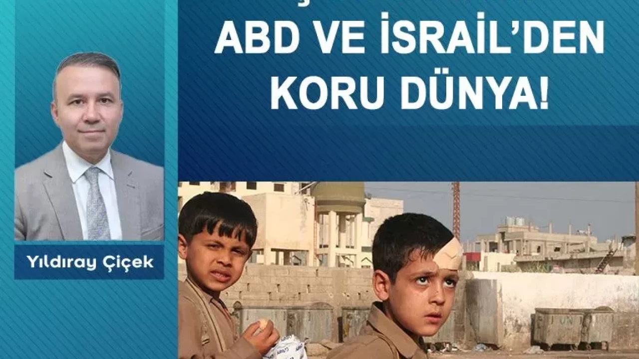 Çocukları ABD ve İsrail’den koru dünya!
