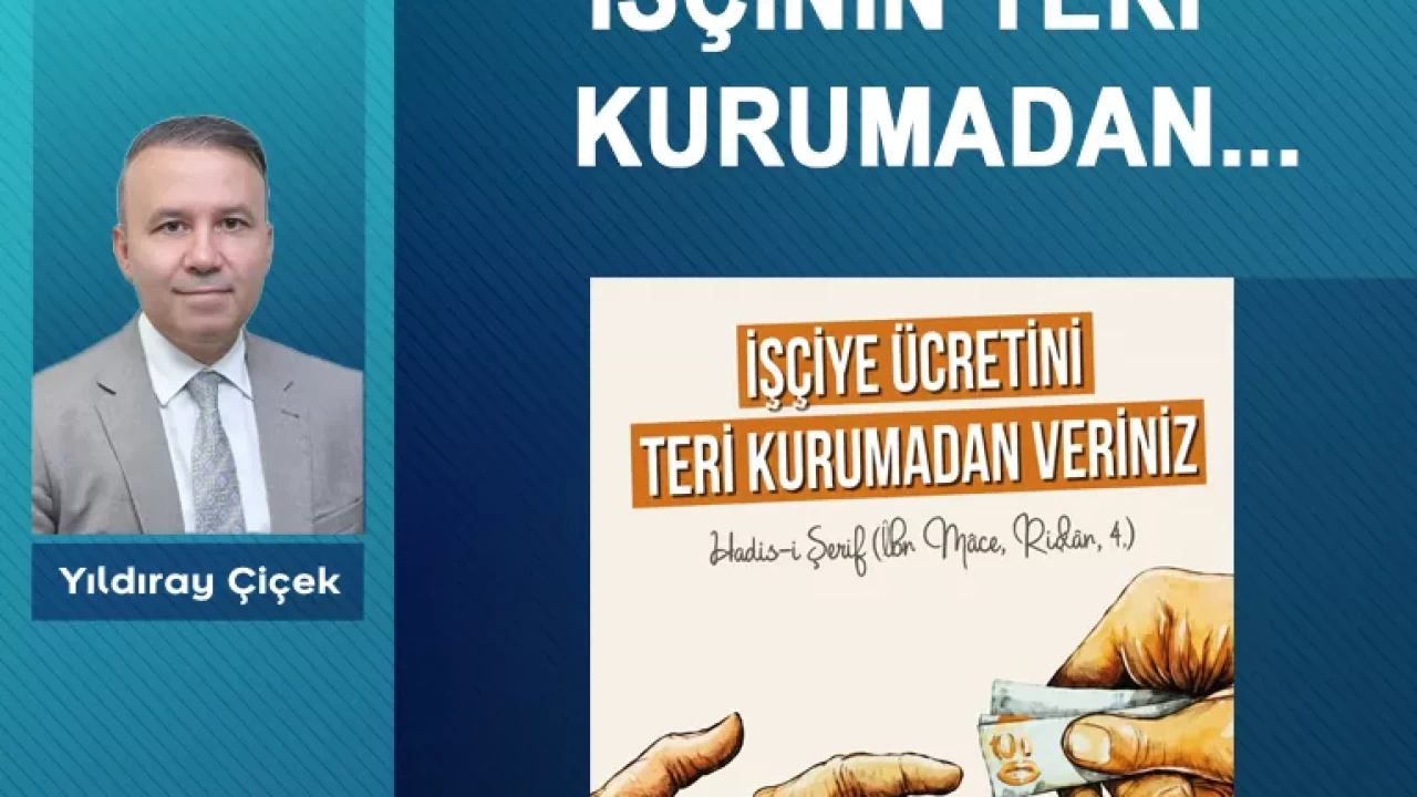 İşçinin teri kurumadan…