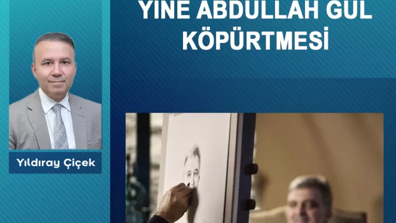 Yine Abdullah Gül köpürtmesi