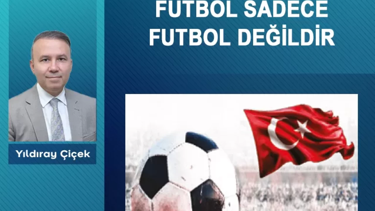 Futbol sadece futbol değildir