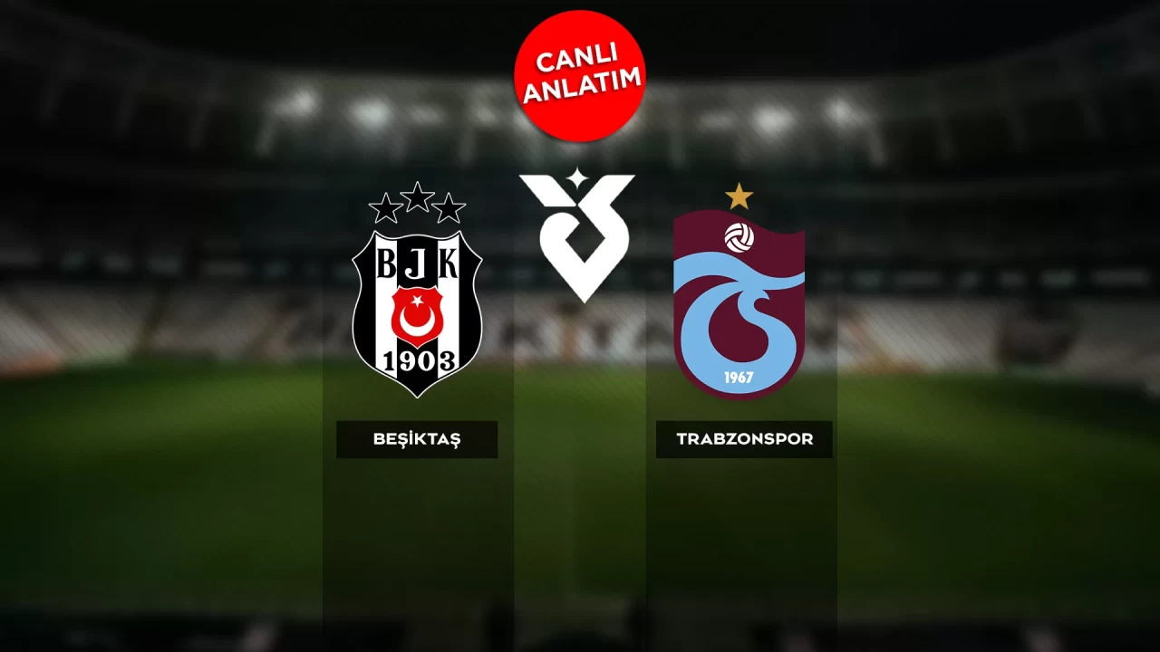 Süper Lig'de Beşiktaş-Trabzonspor maçı canlı anlatım | Canlı Skor