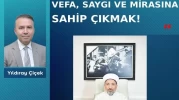 Vefa, saygı ve mirasına sahip çıkmak!