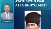 Atatürk’ün ismi asla unutulmaz!