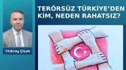 Terörsüz Türkiye’den kim, neden rahatsız?