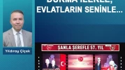 Durma ilerle, evlatların seninle…