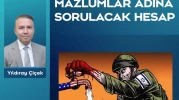 Mazlumlar adına sorulacak hesap