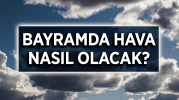 Kurban Bayramı'nda hava nasıl olacak?