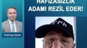 Hafızasızlık adamı rezil eder!
