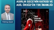 Asırlık gecenin katkısı ve Adil Öksüz’ün TSK imamlığı