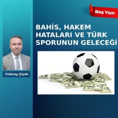 Bahis, hakem hataları ve Türk sporunun geleceği