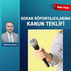 Sokak röportajcılarına kanun teklifi