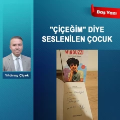 'Çiçeğim' diye seslenilen çocuk