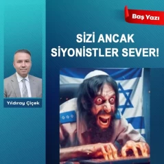 Sizi ancak siyonistler sever!