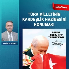 Türk milletinin kardeşlik hazinesini korumak!