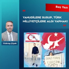 Yahudilere susup, Türk milliyetçilere algı yapmak!