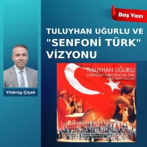 Tuluyhan Uğurlu ve “Senfoni Türk” vizyonu
