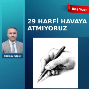 29 Harfi havaya atmıyoruz