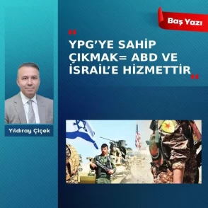 YPG’ye sahip çıkmak= ABD ve İsrail’e hizmettir