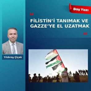 Filistin’i tanımak ve Gazze’ye el uzatmak