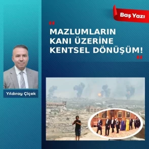 Mazlumların kanı üzerine kentsel dönüşüm!
