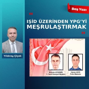 IŞİD üzerinden YPG’yi meşrulaştırmak
