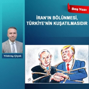 İran’ın bölünmesi, Türkiye'nin kuşatılmasıdır