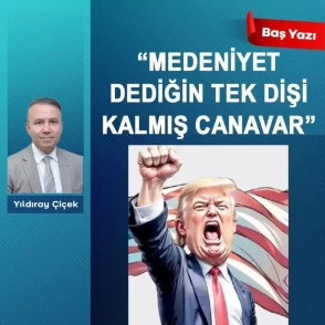 “Medeniyet dediğin tek dişi kalmış canavar”