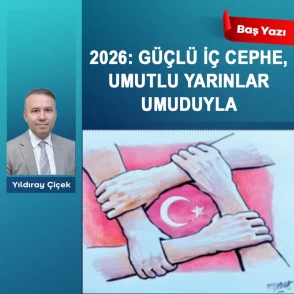 2026: Güçlü iç cephe, umutlu yarınlar umuduyla