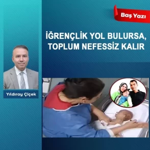 İğrençlik yol bulursa, toplum nefessiz kalır