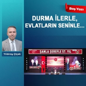 Durma ilerle, evlatların seninle…