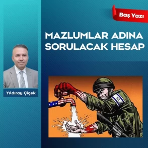 Mazlumlar adına sorulacak hesap