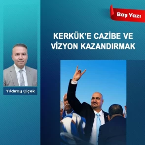 Kerkük’e cazibe ve vizyon kazandırmak