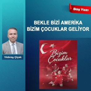 Bekle bizi Amerika Bizim Çocuklar geliyor