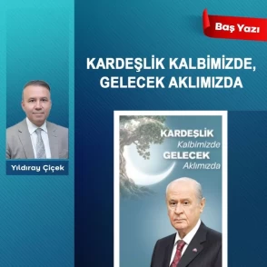 Kardeşlik kalbimizde, gelecek aklımızda