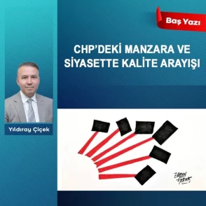 CHP’deki manzara ve siyasette kalite arayışı