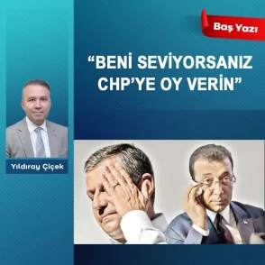 'Beni seviyorsanız CHP’ye oy verin'