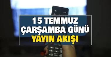 15 TEMMUZ ÇARŞAMBA GÜNÜ YAYIN AKIŞI | Bugün akşam televizyonda hangi diziler var? TRT 1, ATV, TV8, Star TV, Kanal D, Show TV, NOW TV dizileri