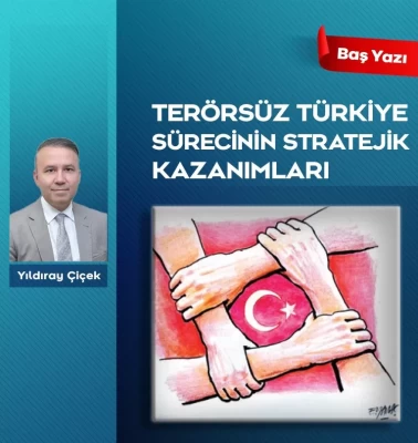 Terörsüz Türkiye sürecinin stratejik kazanımları