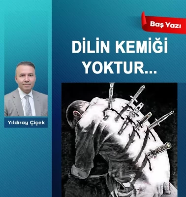 Dilin kemiği yoktur…