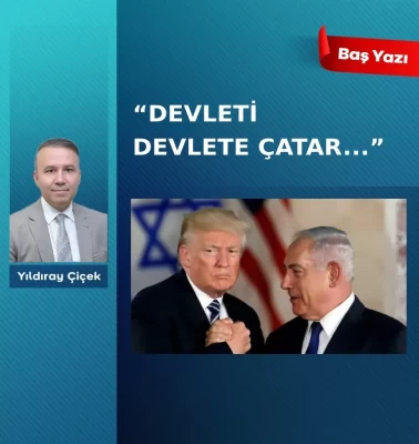 “Devleti devlete çatar…”