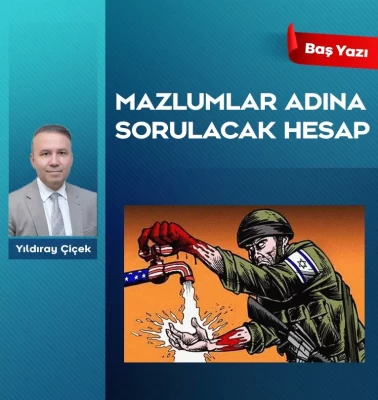 Mazlumlar adına sorulacak hesap