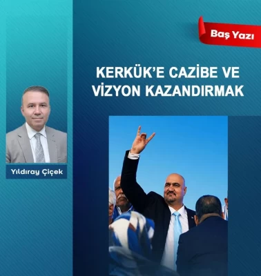 Kerkük’e cazibe ve vizyon kazandırmak