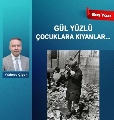 Gül yüzlü çocuklara kıyanlar…