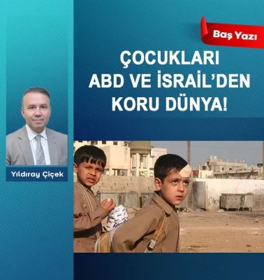 Çocukları ABD ve İsrail’den koru dünya!