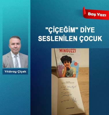 'Çiçeğim' diye seslenilen çocuk