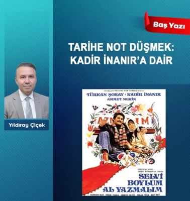 Tarihe not düşmek: Kadir İnanır’a dair
