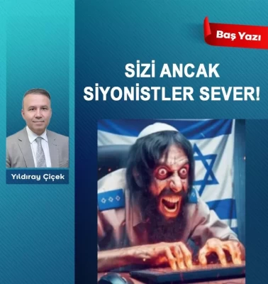 Sizi ancak siyonistler sever!